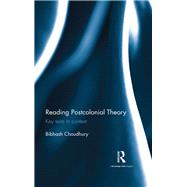 Reading Postcolonial Theory: Key Texts in Context by Choudhury; Bibhash, 9781138181922
