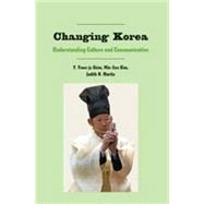Changing Korea : Understanding Culture and Communication by Shim, T. Youn-ja; Kim, Min-Sun; Martin, Judith N., 9781433101922