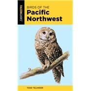 Birds of the Pacific Northwest by Telander, Todd, 9781493051922