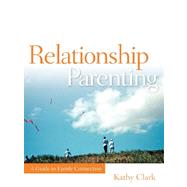 Relationship Parenting by Clark, Kathy, 9781600341922