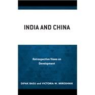 India and China Retrospective Views on Development by Basu, Dipak; Miroshnik, Victoria W., 9781666921922