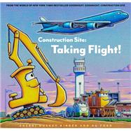 Construction Site: Taking Flight! by Rinker, Sherri Duskey; Ford, AG, 9781797221922