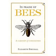 In Praise of Bees A Cabinet of Curiosities by Birchall, Elizabeth, 9781846891922