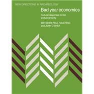 Bad Year Economics: Cultural Responses to Risk and Uncertainty by Edited by Paul Halstead , John O'Shea, 9780521611923