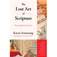The Lost Art of Scripture Rescuing the Sacred Texts by Armstrong, Karen, 9780525431923