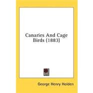 Canaries And Cage-Birds by Holden, George H., 9780548821923