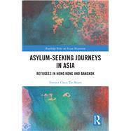 Asylum-Seeking Journeys in Asia: Refugees in Hong Kong and Bangkok by Shum; Chun Tat Terence, 9781138551923