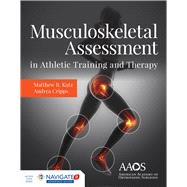 Musculoskeletal Assessment in Athletic Training  &  Therapy by Kutz, Matthew R.; Cripps, Andrea; American Academy of Orthopaedic Surgeons (AAOS), 9781284151923
