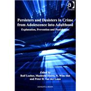 Persisters and Desisters in Crime from Adolescence into Adulthood: Explanation, Prevention and Punishment by Hoeve,Machteld;Loeber,Rolf, 9781409431923