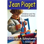 Jean Piaget: Children and the Inclusion Problem (Revised Edition) by Kohnstamm,Geldolph A., 9781412851923