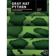 Gray Hat Python Python Programming for Hackers and Reverse Engineers by Seitz, Justin, 9781593271923
