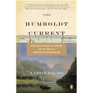 Humboldt Current : Nineteenth-Century Exploration and the Roots of American Environmentalism by Sachs, Aaron (Author), 9780143111924