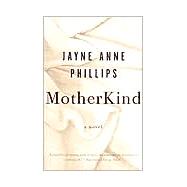 MotherKind A Novel by PHILLIPS, JAYNE ANNE, 9780375701924