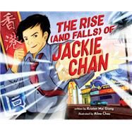 The Rise (and Falls) of Jackie Chan by Giang, Kristen Mai; Chau, Alina, 9780593121924