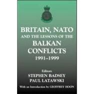 Britain, NATO and the Lessons of the Balkan Conflicts, 1991 -1999 by Badsey,Stephen;Badsey,Stephen, 9780714681924