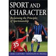 Sport and Character: Reclaiming the Principles of Sportsmanship by Clifford, Craig, 9780736081924