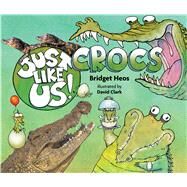 Just Like Us! Crocs by Heos, Bridget; Clark, David, 9781328791924