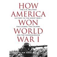 How America Won World War I by Axelrod, Alan, 9781493031924