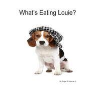 What's Eating Louie? by Hickman, Roger W., Jr., 9781502861924