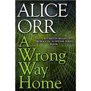 A Wrong Way Home by Orr, Alice, 9781508421924