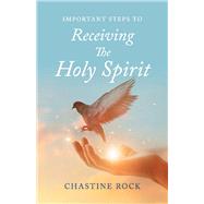 Important steps to receiving the Holy Spirit by Rock, Chastine, 9781667821924