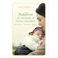 Buddhism for Mothers of Young Children Becoming a Mindful Parent by Napthali, Sarah, 9781742371924