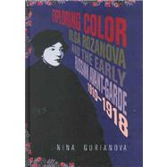 Exploring Color: Olga Rozanova and the Early Russian Avant-Garde 1910-1918 by Gurianova,Nina, 9789057011924