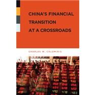 China's Financial Transition at a Crossroads by Calomiris, Charles W., 9780231141925