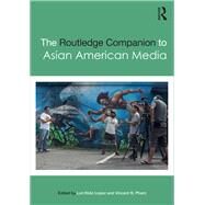 The Routledge Companion to Asian American Media by Lopez, Lori; Pham, Vincent, 9780367871925