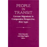 People in Transit: German Migrations in Comparative Perspective, 1820–1930 by Edited by Dirk Hoerder , Jvrg Nagler, 9780521521925