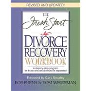 Fresh Start Divorce Recovery Workbook : A Step-by-Step Program for Those Who Are Divorced or Separated by BURNS, BOB & WHITEMAN, TOM, 9780785271925