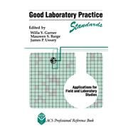 Good Laboratory Practice Standards Applications for Field and Laboratory Studies by Garner, Willa Y.; Barge, Maureen S.; Ussary, James P., 9780841221925