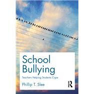 School Bullying: Teachers helping students cope by Slee; Phillip T., 9781138911925