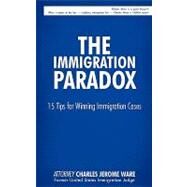 The Immigration Paradox: 15 Tips for Winning Immigration Cases by Ware, Charles, 9781440171925