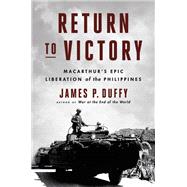 Return to Victory MacArthur's Epic Liberation of the Philippines by Duffy, James P., 9780306921926