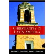 Christianity in Latin America: A History by Justo L. González , Ondina E. González, 9780521681926