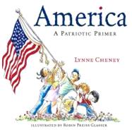 America A Patriotic Primer by Cheney, Lynne; Glasser, Robin  Preiss, 9780689851926