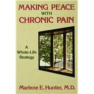 Making Peace With Chronic Pain: A Whole-Life Strategy by Hunter,Marlene E., 9781138451926