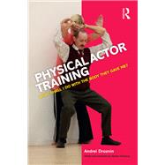 Physical Actor Training: What Shall I Do with the Body They Gave Me? by Droznin,Andrei, 9781138901926