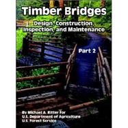 Timber Bridges : Design, Construction, Inspection, and Maintenance (Part Two) by Ritter, Michael A., 9781410221926