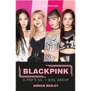 Blackpink K-Pop's No.1 Girl Group by Besley, Adrian, 9781789291926