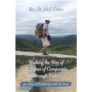 Walking the Way of St. James of Compostela Through Poetry by Cobos, Jobj., 9781973641926