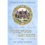 ROSEWOOD SECRETS A Mary Elizabeth Adventure by Hardin, Dr. Joyce, 9798350981926