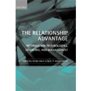 The Relationship Advantage Information Technologies, Sourcing, and Management by Kern, Thomas; Willcocks, Leslie P., 9780199241927