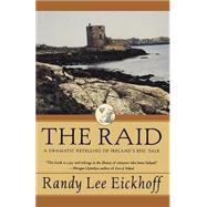 The Raid A Dramatic Retelling of Ireland's Epic Tale by Eickhoff, Randy Lee, 9780312851927