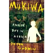 Mukiwa A White Boy in Africa by Godwin, Peter, 9780802141927