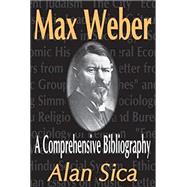 Max Weber: A Comprehensive Bibliography by Sica,Alan, 9781138511927