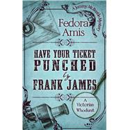 Have Your Ticket Punched by Frank James by Amis, Fedora, 9781432851927