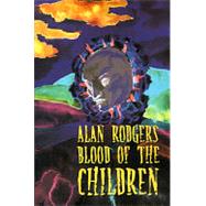 Blood of the Children by Rodgers, Alan, 9781587151927
