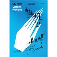 My Men A Novel by Kielland, Victoria; Searls, Damion, 9781662601927